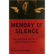 Memory of Silence The Guatemalan Truth Commission Report by Rothenberg, Daniel, 9781403964472