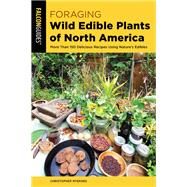 Foraging Wild Edible Plants of North America by Christopher Nyerges, 9781493064472