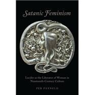 Satanic Feminism Lucifer as the Liberator of Woman in Nineteenth-Century Culture by Faxneld, Per, 9780190664473
