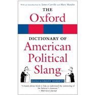 The Oxford Dictionary of American Political Slang by Barrett, Grant; Carville, James; Matalin, Mary, 9780195304473