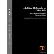 A Political Philosophy in Public Life by Marti, Jose Luis; Pettit, Philip, 9780691154473