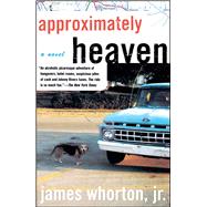 Approximately Heaven A Novel by Whorton, James, 9780743244473