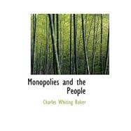 Monopolies and the People by Baker, Charles Whiting, 9781434644473