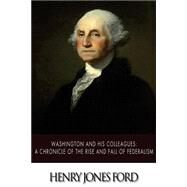 Washington and His Colleagues by Ford, Henry Jones, 9781502404473
