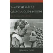 Shakespeare and the Cleopatra/Caesar Intertext Sequel, Conflation, Remake by Hatchuel, Sarah, 9781611474473