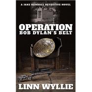 Operation Bob Dylan's Belt by Wyllie, Linn, 9781948484473
