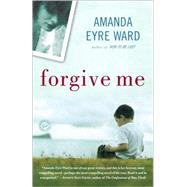 Forgive Me A Novel by WARD, AMANDA EYRE, 9780345494474