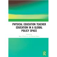 Physical Education Teacher Education in a Global Policy Space by O'Sullivan, Mary; Parker, Melissa, 9780367344474