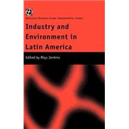 Industry and Environment in Latin America by Jenkins,Rhys;Jenkins,Rhys, 9780415234474