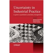 Uncertainty in Industrial Practice A Guide to Quantitative Uncertainty Management by de Rocquigny, Etienne; Devictor, Nicolas; Tarantola, Stefano, 9780470994474