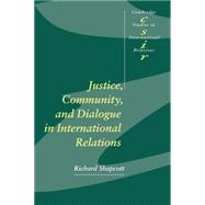 Justice, Community and Dialogue in International Relations by Richard Shapcott, 9780521784474