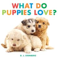 What Do Puppies Love? by Steinberg, D.J., 9780593754474