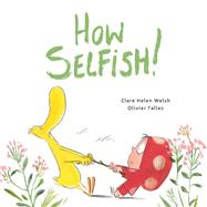 How Selfish by Welsh, Clare Helen; Tallec, Olivier, 9780711244474