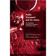 Public Transport and its Users: The Passenger's Perspective in Planning and Customer Care by Dienel,Hans-Liudger;Schiefelbu, 9780754674474