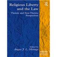 Religious Liberty and the Law: Theistic and Non-Theistic Perspectives by Menuge; Angus J. L., 9781138244474