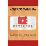 Seguridad en bases de datos y aplicaciones web / Security databases and web applications by Avils, Gabriel Gallardo, 9781511544474