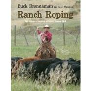 Ranch Roping The Complete Guide To A Classic Cowboy Skill by Brannaman, Buck; Mangum, A. J., 9781599214474