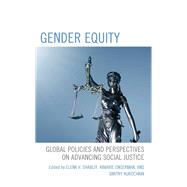 Gender Equity Global Policies and Perspectives on Advancing Social Justice by Shabliy, Elena V.; Engerman, Kimarie; Kurochkin, Dmitry; Barbini, Melanie; Ben-Hai, Moria Ran; Janneh, Fatou; Katav, Orit Miller; Mikic, Hristina; Perianes Bermdez, Ana Beln; Prodip, Mahbub Alam; Santiago-Valentn, Maria; Shabliy, Elena V.; Tadros, Eman, 9781666914474