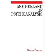 Motherland of Psychoanalysis A Study in Psychoanalytical Psychiatry by Freeman, Thomas, 9781861564474