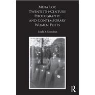 Mina Loy, Twentieth-Century Photography, and Contemporary Women Poets by Kinnahan, Linda A., 9780367884475