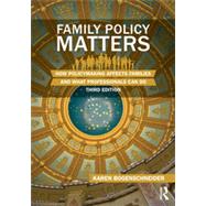 Family Policy Matters: How Policymaking Affects Families and What Professionals Can Do by Bogenschneider; Karen, 9780415844475