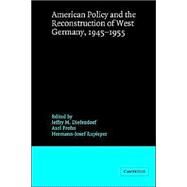 American Policy and the Reconstruction of West Germany, 1945–1955 by Edited by Jeffry M. Diefendorf , Axel Frohn , Hermann-Josef Rupieper, 9780521534475