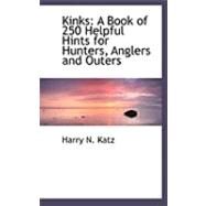 Kinks : A Book of 250 Helpful Hints for Hunters, Anglers and Outers by Katz, Harry N., 9780559014475