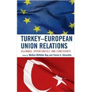 Turkey-European Union Relations Dilemmas, Opportunities, and Constraints by Stivachtis, Yannis; Mftler-Ba, Meltem, 9780739124475
