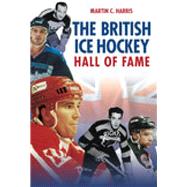 The British Ice Hockey Hall of Fame by Harris, Martin C., 9780752444475