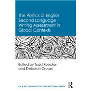 The Politics of English L2 Writing Assessment in Global Contexts by Ruecker; Todd, 9781138094475