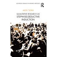 Qualitative Research: A Stepwise-Deductive Inductive Approach by Tjora; Aksel, 9781138304475