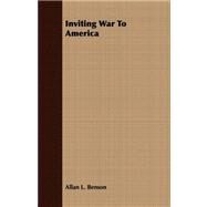 Inviting War to America by Benson, Allan L., 9781408674475