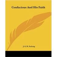 Confucious and His Faith by Forlong, J. G. R., 9781425334475