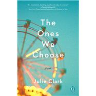 The Ones We Choose by Clark, Julie, 9781501184475