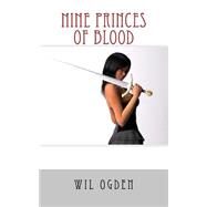 Nine Princes of Blood by Ogden, Wil, 9781503234475