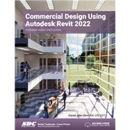 Commercial Design Using Autodesk Revit 2022 by Daniel John Stine, 9781630574475