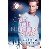 Only the Brightest Stars by Grey, Andrew, 9781641084475