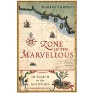 Zone of the Marvellous In Search of the Antipodes by Edmond, Martin, 9781869404475