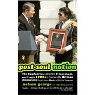 Post-Soul Nation : The Explosive, Contradictory, Triumphant, and Tragic 1980s as Experienced by African Americans (Previously Known as Blacks and Before That Negroes) by George, Nelson (Author), 9780143034476