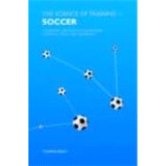 The Science of Training  Soccer: A Scientific Approach to Developing Strength, Speed and Endurance by Reilly; Thomas, 9780415384476