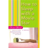 How to Sleep With a Movie Star by Harmel, Kristin, 9780446694476