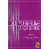 Cognitive Perspectives on Peer Learning by O'Donnell, Angela M.; King, Alison, 9780805824476