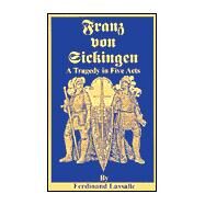 Franz Von Sickingen : A Tragedy in Five Acts by Lassalle, Ferdinand; Deleon, Daniel, 9780898754476