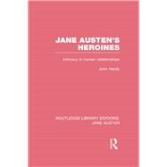 Jane Austen's Heroines (RLE Jane Austen): Intimacy in Human Relationships by Hardy,John Philips, 9781138084476