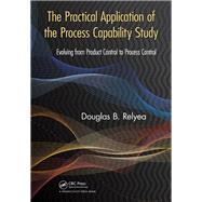 The Practical Application of the Process Capability Study by Relyea, Douglas B., 9781138464476