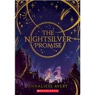 The Nightsilver Promise (Celestial Mechanism Cycle #1) by Avery, Annaliese, 9781338754476