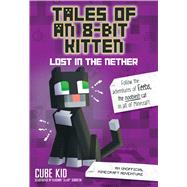 Tales of an 8-Bit Kitten: Lost in the Nether An Unofficial Minecraft Adventure by Cube Kid, 9781449494476