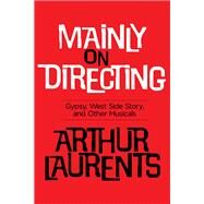 Mainly on Directing by Laurents, Arthur, 9781480394476