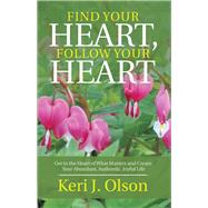 Find Your Heart, Follow Your Heart by Olson, Keri J., 9781504384476