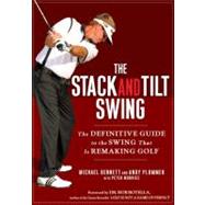 Stack and Tilt Swing : The Definitive Guide to the Swing That Is Remaking Golf by Bennett, Michael (Author); Plummer, Andy (Author), 9781592404476
